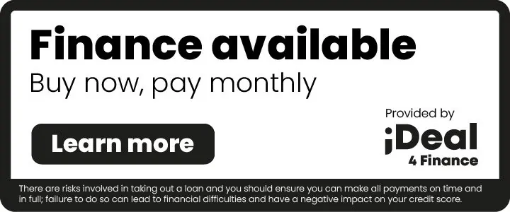 Finance available - Buy now, pay monthly. Provided by iDeal 4 Finance
